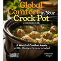 Global Comfort Crock Pot Cookbook: A World of Comfort Awaits in 100+ Recipes, With Dishes From Mongolian Beef, Spanish Paella to Alabama White BBQ Chi