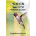 Manuel de taxidermie Un guide complet sur la collecte et la préservation des oiseaux et des mammifères