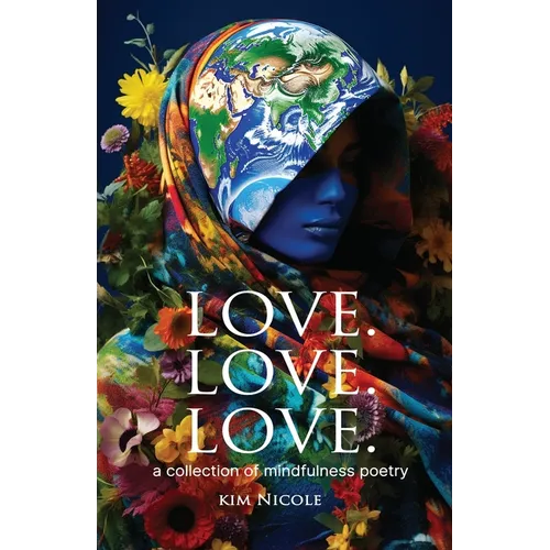 Love. Love. Love. a collection of mindfulness poetry: To love is to be kind