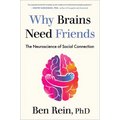 Why Brains Need Friends: The Neuroscience of Social Connection