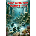 Learn French with Mystery Stories: French A2 Reader