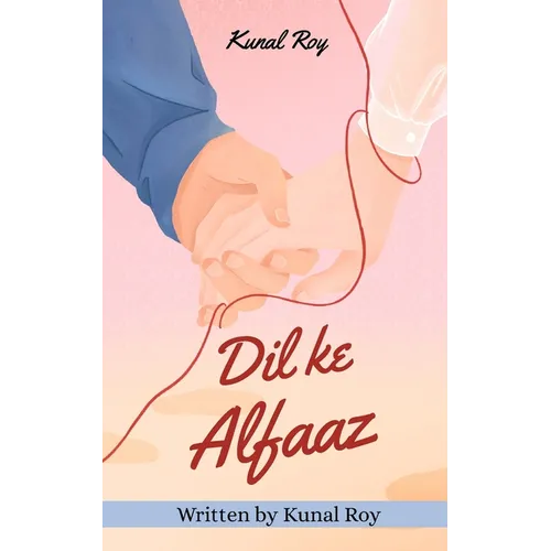 Dil Ke Alfaaz: Written by Kunal Roy: Love, Loss and the Poetry in Between