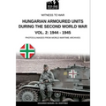 Hungarian armoured units during the Second World War - Vol. 2: 1944-1945