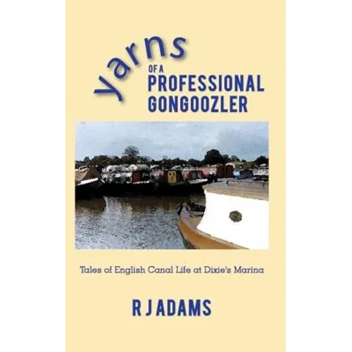 Yarns of a Professional Gongoozler: Tales of English Canal Life at Dixie's Marina