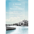 A Home in Woods Hole: Life and History on Eel Pond