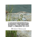 Canada's Residential Schools: The History, Part 1, Origins to 1939: The Final Report of the Truth and Reconciliation Commission of Canada, Volume 1