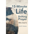 15-Minute Life-Shifting Prayer: Who God Is