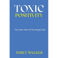 Toxic Positivity: The dark side of the bright side