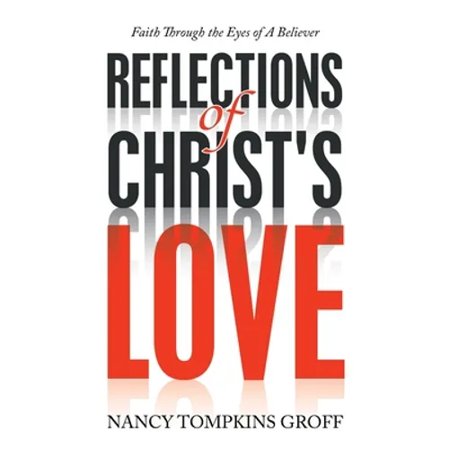 Reflections of Christ's Love: Faith Through the Eyes of a Believer