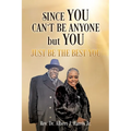 Since You Can't Be Anyone but You: Just be the Best You