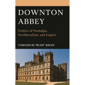 Downton Abbey: Politics of Nostalgia, Neoliberalism, and Empire
