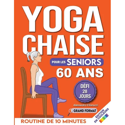 Yoga sur Chaise pour Seniors Plus de 60 Ans: Défi de 28 Jours pour Améliorer l'équilibre et Maigrir en Position Assise avec des Exercices à Faible Imp