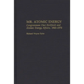 Mr. Atomic Energy: Congressman Chet Holifield and Atomic Energy Affairs, 1945-1974