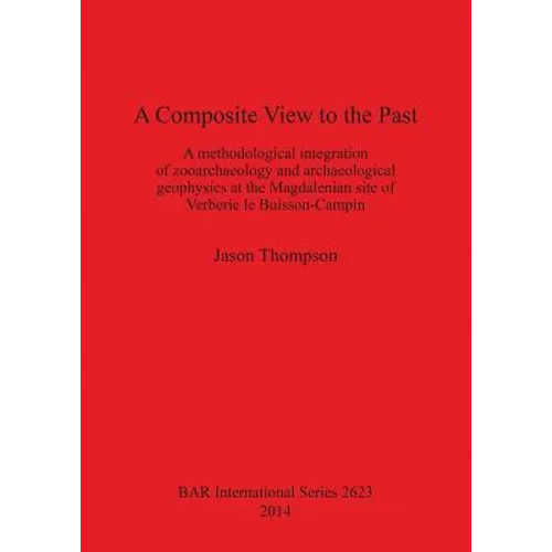 A Composite View to the Past: A methodological integration of zooarchaeology and archaeological geophysics at the Magdalenian site of Verberie le Bu