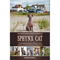 The Comprehensive Owners Handbook to Sphynx Cat: A Comprehensive Guide to Raising, Loving, Training, and Understanding Your Sphynx Cat