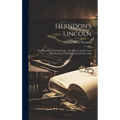 Herndon's Lincoln: The True Story of a Great Life: The History and Personal Recollections of Abraham Lincoln [excerpts]