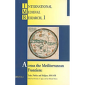 Across the Mediterranean Frontiers: Trade, Politics and Religion, 650-1450