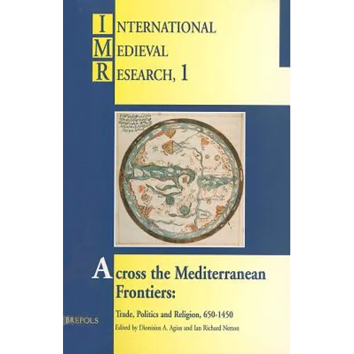 Across the Mediterranean Frontiers: Trade, Politics and Religion, 650-1450