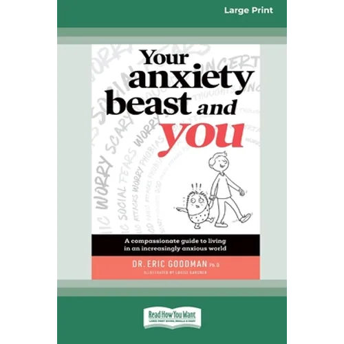 Your Anxiety Beast and You: A Compassionate Guide to Living in an Increasingly Anxious World (16pt Large Print Edition)