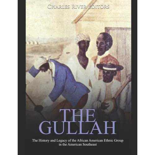The Gullah: The History and Legacy of the African American Ethnic Group in the American Southeast