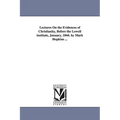 Lectures On the Evidences of Christianity, Before the Lowell institute, January, 1844. by Mark Hopkins ...