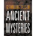 12 Thrilling Tales of Ancient Mysteries