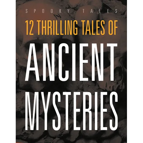 12 Thrilling Tales of Ancient Mysteries
