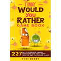 Funny Would You Rather Game Book: 227 Silly, Hilarious, Unreal Questions for Kids, Teens, Adults and the whole Family