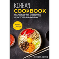 Korean Cookbook: MAIN COURSE - 60 + Quick and easy to prepare at home recipes, step-by-step guide to the classic Korean cuisine