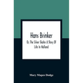 Hans Brinker; Or, The Silver Skates A Story Of Life In Holland