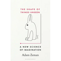 The Shape of Things Unseen: A New Science of Imagination