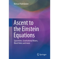 Ascent to the Einstein Equations: Spacetime, Gravitational Waves, Black Holes and More