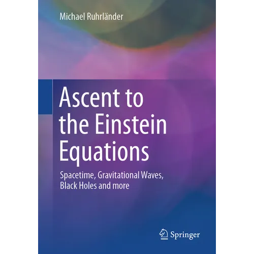 Ascent to the Einstein Equations: Spacetime, Gravitational Waves, Black Holes and More