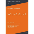 Young Guns: The Fearless Entrepreneur's Guide to Chasing Your Dreams and Breaking Out on Your Own