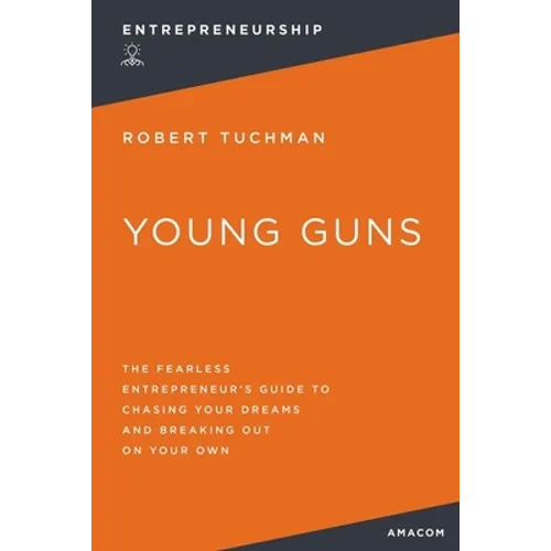 Young Guns: The Fearless Entrepreneur's Guide to Chasing Your Dreams and Breaking Out on Your Own
