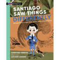 Santiago Saw Things Differently: Santiago Ramón Y Cajal, Artist, Doctor, Father of Neuroscience