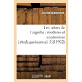 Les Reines de l'Aiguille: Modistes Et Couturières (Étude Parisienne)