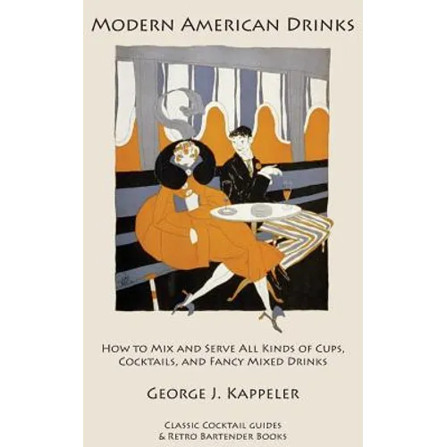 Modern American Drinks: How to Mix and Serve All Kinds of Cups, Cocktails, and Fancy Mixed Drinks