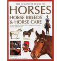 The Complete Book of Horses, Horse Breeds & Horse Care: An Encyclopedia of Horses and a Comprehensive Guide to Horse and Pony Care