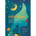 Potions: A Guide to Cocktails, Tinctures, Tisanes, and Other Witchy Concoctions