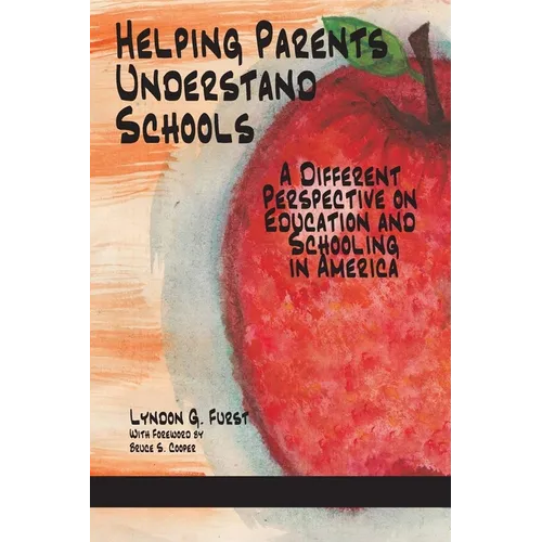 Helping Parents Understand Schools: A Different Perspective on Education and Schooling in America