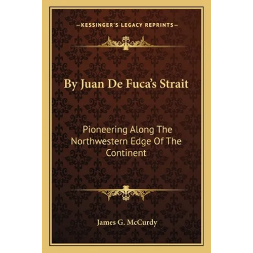 By Juan De Fuca's Strait: Pioneering Along The Northwestern Edge Of The Continent
