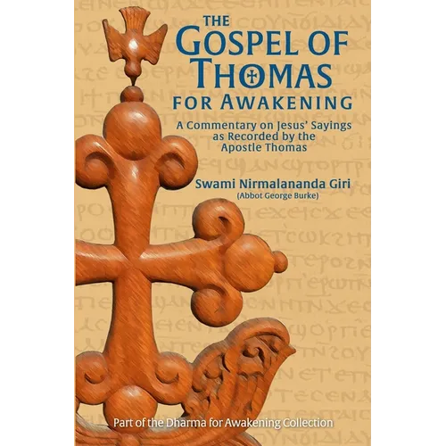 The Gospel of Thomas for Awakening: A Commentary on Jesus' Sayings as Recorded by the Apostle Thomas