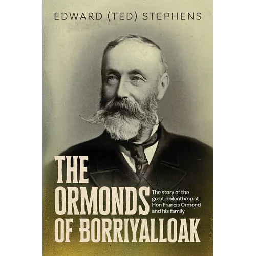 The Ormonds of Borriyalloak: The story of the great philanthropist Hon Francis Ormond and his family - Paperback