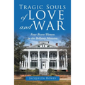 Tragic Souls of Love and War: Four Brave Women in the Bellamy Mansion