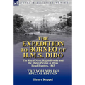 The Expedition to Borneo of H.M.S. Dido: the Royal Navy, Rajah Brooke and the Malay Pirates & Dyak Head-Hunters 1843-Two Volumes in 1 Special Edition