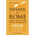 Dinner in Rome: A History of the World in One Meal