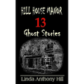 Hill House Manor: 13 Ghost Stories