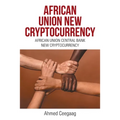 African Union New Cryptocurrency: African Union Central Bank New Cryptocurrency