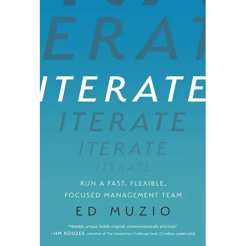 Iterate: Run a Fast, Flexible, Focused Management Team